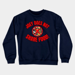 Joey Does Not Share Food Crewneck Sweatshirt